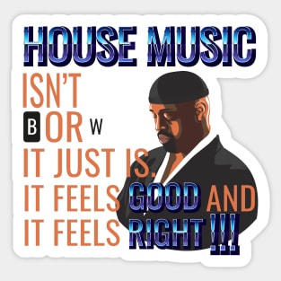 House Music Feels Good and it Feels Right Sticker